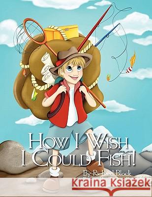 How I Wish I Could Fish! Author Richard Block 9780578075327