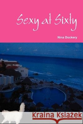 Sexy at Sixty Nina Dockery 9780578081229