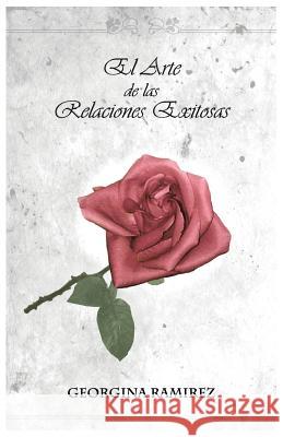 El Arte de las Relaciones Exitosas: El Principe o el Depredador Ramirez, Georgina 9780578082486 Georgina Ramirez