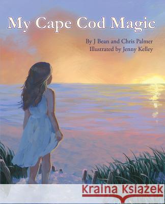 My Cape Cod Magic J. Bean Palmer Chris Palmer Jenny Kelley 9780578082820 Holly Hill Press