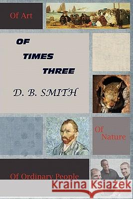 Of Times Three D B Smith 9780578082899 Donald Smith