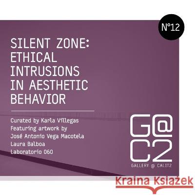 Silent Zone: Ethical Intrusions in Aesthetic Behavior Gallery Calit2 9780578083919