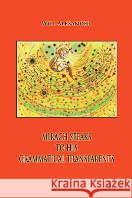 Mirach Speaks To His Grammatical Transparents Will Alexander 9780578084459 Oyster Moon Press