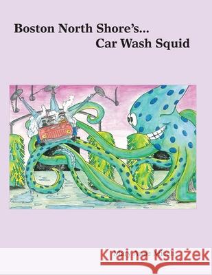 Boston North Shore's... Car Wash Squid Mary Anne Miceli 9780578087474
