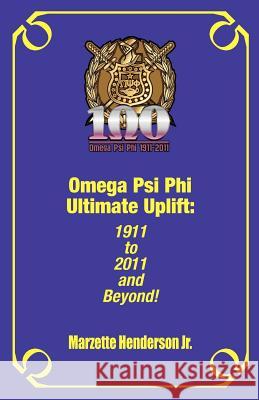 Omega Psi Phi Ultimate Uplift: 1911 to 2011 and Beyond! Marzette Henderson 9780578087900 Hyde Park Pub.