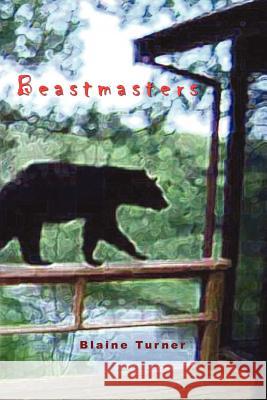 Beastmasters Blaine Turner 9780578090351
