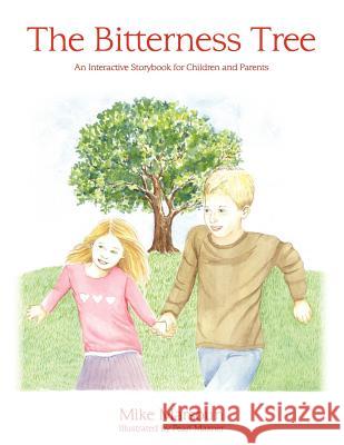 The Bitterness Tree: An Interactive Storybook for Children and Parents Mike Marsoun Pearl Maxner 9780578090573 Orbital Marketing Group
