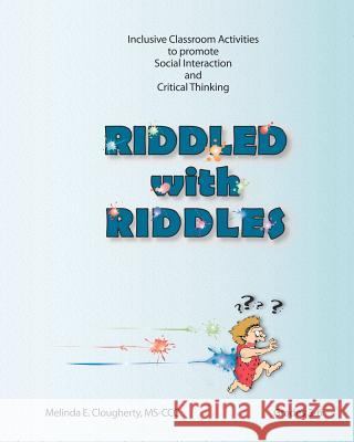 Riddled with Riddles: Inclusive Classroom Activities to promote Social Interaction and Critical Thinking Clougherty, Melinda E. 9780578090993 Melinda E. Clougherty