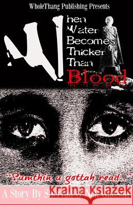 When Water Becomes Thicker Than Blood MR Sherrad O. Glosson 9780578094090 Wholethang Publishing