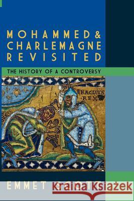 Mohammed & Charlemagne Revisited: The History of a Controversy Scott, Emmet 9780578094182 World Encounter Institute/New English Review