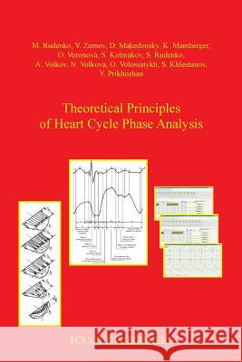 Theoretical Principles of Heart Cycle Phase Analysis M Rudenko, V Zernov, D Makedonsky 9780578094700 Fouque Publishers, Inc.