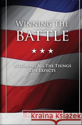 Winning the Battle: Becoming All the Things Life Expects Donny Ingram 9780578095370