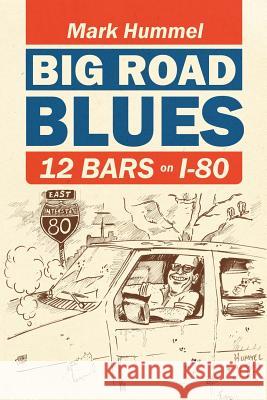 Big Road Blues-12 Bars on I-80 Mark Hummel 9780578097671 Mountain Top Publishing LLC