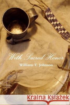 With Sacred Honor William T. Johnson 9780578098739