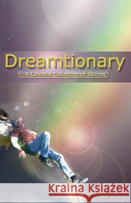 Dreamtionary: A Celestial Collection of Stories MR Billy Donald Bone MR T. C. Keith 9780578099064 Boner Publishing