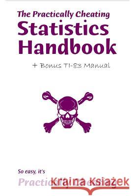 The Practically Cheating Statistics Handbook + Bonus TI-83 Manual Deviant, S. 9780578099095 Andale Publishing LLC