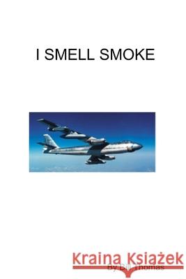 I Smell Smoke Bill Thomas 9780578100319