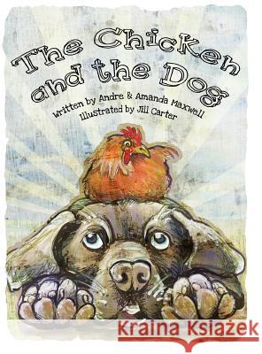 The Chicken and the Dog Andre L. Maxwell Amanda L. Maxwell Jill Carter 9780578101156 Maxwell House