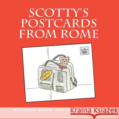 Scotty's Postcards from Rome Jennifer Drake Sarah Feltham 9780578105482