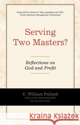 Serving Two Masters? C. William Pollard 9780578106465 Delta One Leadership Institute