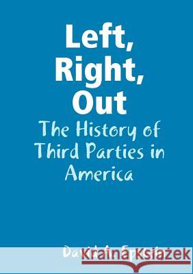 Left, Right, Out: The History of Third Parties in America David A Epstein 9780578106540