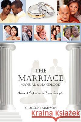 The Marriage Manual & Handbook: Practical Application to Proven Principles Simpson, C. Joseph 9780578107349