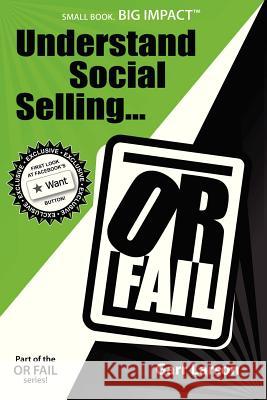 Understand Social Selling...or Fail Garr Larson 9780578108452