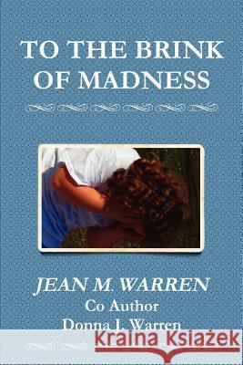 To the Brink of Madness Jean M Warren 9780578109497