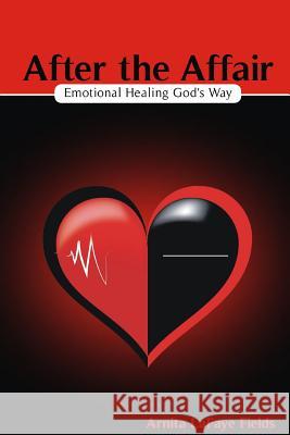 After the Affair: Emotional Healing God's Way Arnita L Fields 9780578112497