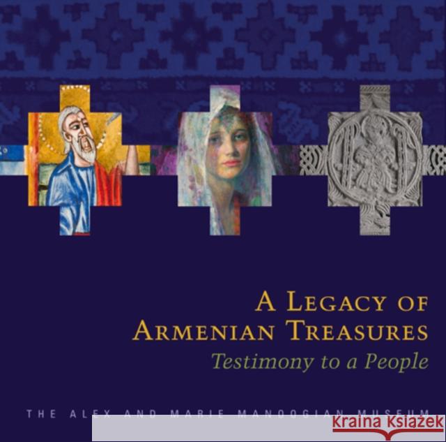 A Legacy of Armenian Treasures: Testimony to a People-The Alex and Marie Manoogian Museum Azadian, Edmond Y. 9780578113777 Alex and Marie Manoogian Foundation