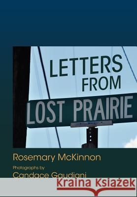 Letters from Lost Prairie Rosemary McKinnon Candace Gaudiani 9780578115566 Rosemary McKinnon