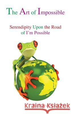 The Art of Impossible: Serendipity Upon the Road of I'm Possible Schultz, Richard 9780578117799