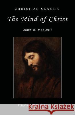 The Mind of Christ John R. Macduff Dr Ralph I. Tilley 9780578118789