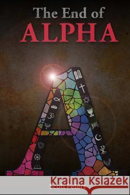 The End of Alpha MR Scott David Peters Heather Peters Emily Peters 9780578119700