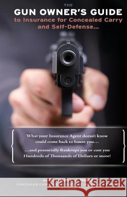 The Gun Owners Guide to Insurance for Concealed Carry and Self-Defense Christopher J. Monge 9780578120355 Affordable Insurance Solutions LLC