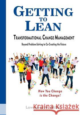 Getting to Lean - Transformational Change Management Lawrence M. Miller 9780578121819 Miller Management Press, LLC