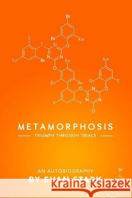 Metamorphosis - Triumph Through Trials Evan Stark 9780578124346 Renz Enterprises, LLC