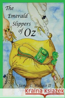 The Emerald Slippers of Oz James C. Wallac Amanda D. Wallace 9780578125114 Scientia Est Vox Press