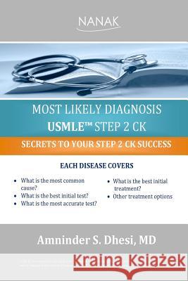 Most Likely Diagnosis USMLE Step 2 CK Dhesi MD, Amninder S. 9780578127422 Amninder S. Dhesi