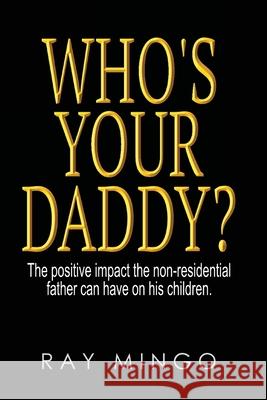 Who's Your Daddy? Ray Mingo 9780578127521 Ray Mingo