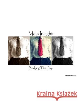 Male Insight - Bridging The Gap Brown, Maurice a. 9780578133027