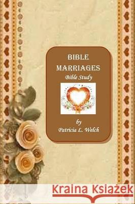 Bible Marriages Bible Study Patricia L. Welch 9780578133836