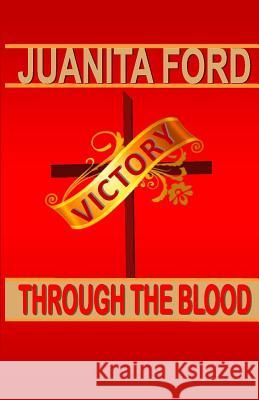 Victory Through The Blood Ford, Juanita 9780578134888