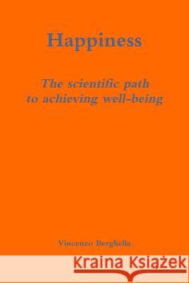 Happiness: the scientific path to achieving well-being Vincenzo Berghella (Professor and Chair Department of Obstetrics and Gynecology University of Pennsylvania School of Med 9780578136264 Vincenzo Berghella