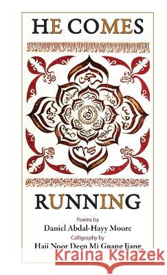 He Comes Running / Poems Daniel Abdal-Hayy Moore 9780578137926 Ecstatic Exchange