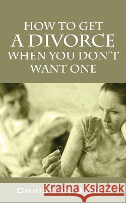 How to Get a Divorce When You Don't Want One Christian James   9780578138060 Yogo Press