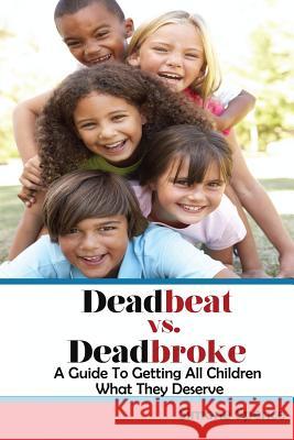 Deadbeat vs Deadbroke: How to Collect Your Child Support When They Are Self-Employed, Unemployed, Quasi-Employed, Working Under-The-Table or Spence, Simone 9780578140759 Eggshell Press