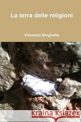 La terra delle religioni Vincenzo Berghella (Professor and Chair Department of Obstetrics and Gynecology University of Pennsylvania School of Med 9780578142449