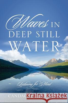 Waves in Deep Still Water: Listening for Mind Candace Crosb 9780578143231