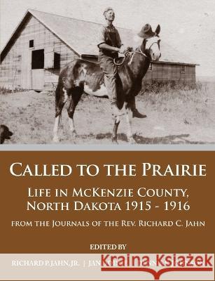 Called to the Prairie Richard P Jahn, Jr, Jan Dodge, Dennis E Johnson 9780578143378 Catlinberg Publishing